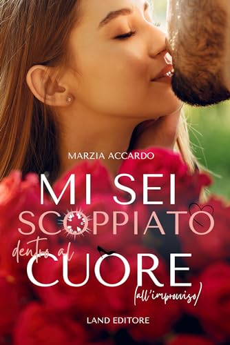 Mi sei scoppiato dentro al cuore (all'improvviso): [un romance Land Editore] (I romance Land Editore)