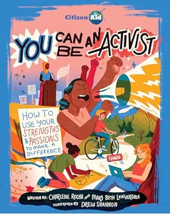 You Can Be an Activist: How to Use Your Strengths and Passions to Make a Difference