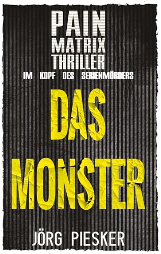 Das Monster: Pain Matrix Thriller: Im Kopf des Serienmörders