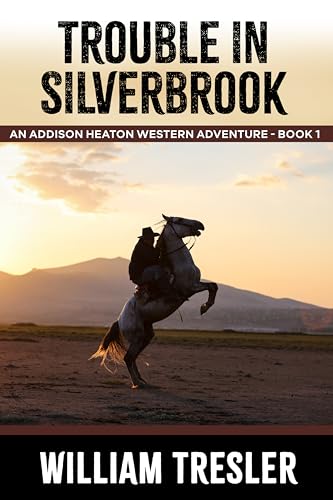 Trouble in Silverbrook: An Addison Heaton Western Adventure - Book 1