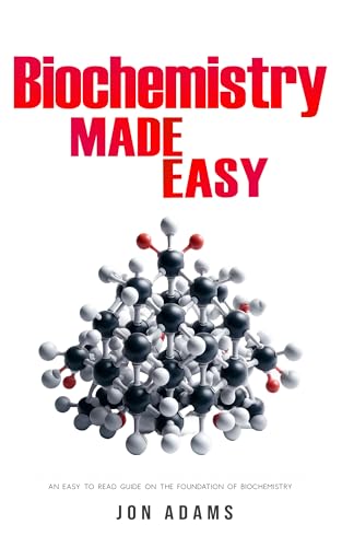 Biochemistry Made Easy: An Easy To Read Guide On The Foundations of ...