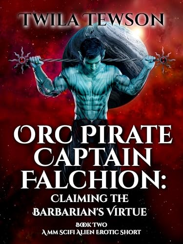 Orc Pirate Captain Falchion: Claiming the Barbarian’s Virtue: A Spicy Gay Fantasy Short