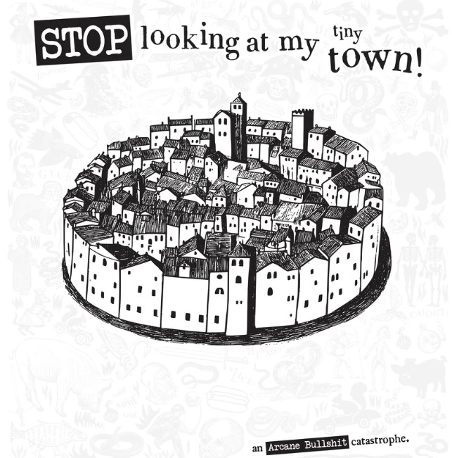 Stop Looking at my Tiny Town (an Arcane Bullshit catastrophe)