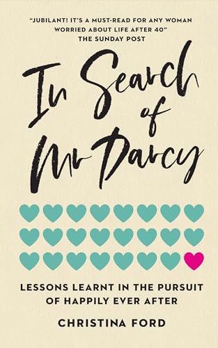 In Search of Mr. Darcy: Lessons Learnt In The Pursuit of Happily Ever After