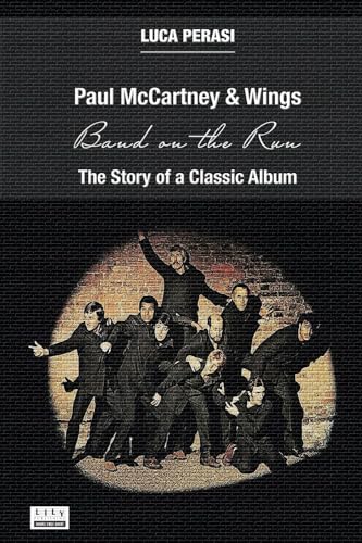 Paul McCartney & Wings: Band on the Run. The Story of a Paul McCartney & Wings: Band on the Run. The Story of a