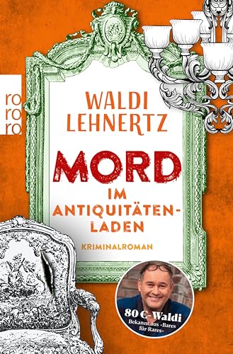Mord im Antiquitätenladen: Kriminalroman | Von 80-Euro-Waldi bekannt aus "Bares für Rares" (Siggi Malich ermittelt 1)