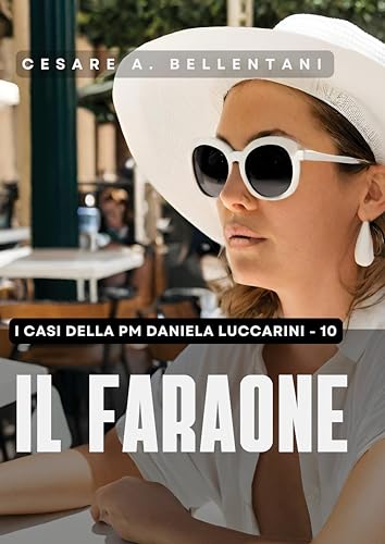 Il Faraone (I casi della PM Daniela Luccarini Vol. 10)