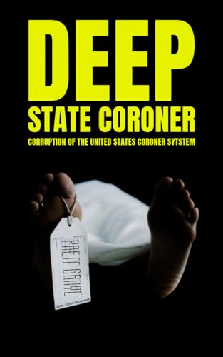 Deep State Coroner: Corruption At The Los Angeles Coroner's Office, The JFK Autopsy, and The Boys On The Tracks