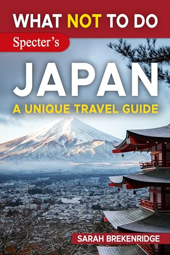 What NOT to Do - Japan (A Unique Travel Guide)
