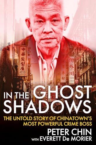 In the Ghost Shadows: The Untold Story of Chinatown's Most Powerful Crime Boss