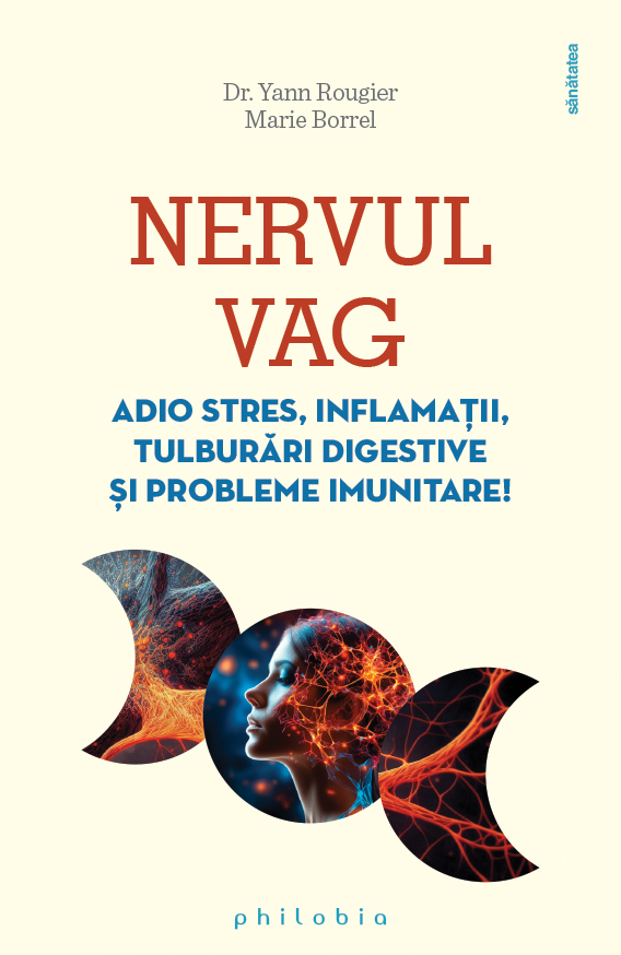Nervul vag. Adio stres, inflamații, tulburări digestive și probleme imunitare!