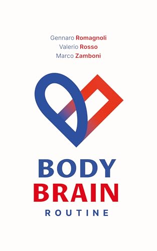 BodyBrain Routine - La routine di allenamento semplice, scientifica, e adatta a tutti, per aumentare il tuo benessere fisico e mentale