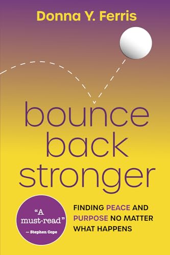Bounce Back Stronger: Finding Peace and Purpose No Matter What Happens