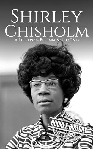 Shirley Chisholm: A Life from Beginning to End
