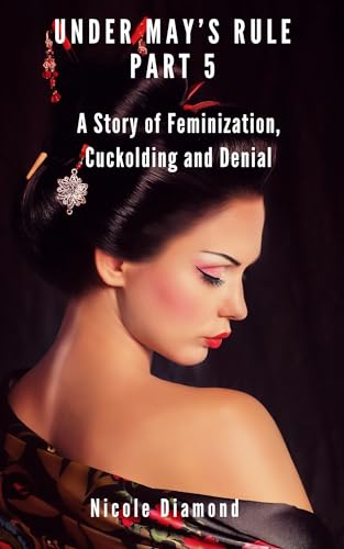 Under May's Rule Part 5: A Story of Feminization, Cuckolding and Denial