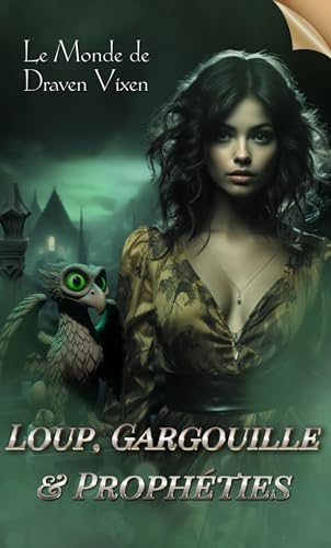 Loup, Gargouille & Prophéties (Le Monde de Draven Vixen - Partie 3 - Tome 2) - Urban Fantasy / Slow Burn