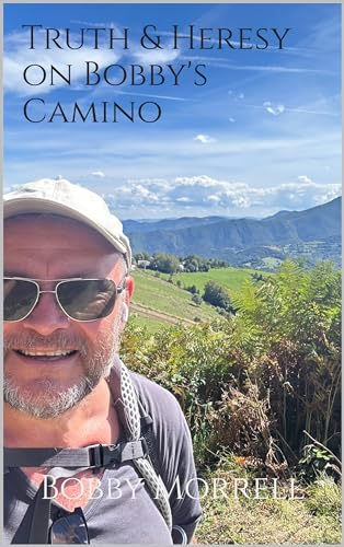 Truth & Heresy on Bobby's Camino: A Story of the Camino De Santiago