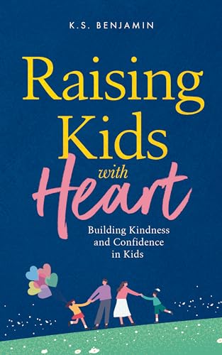 Raising Kids With Heart: Building Kindness and Confidence in Kids
