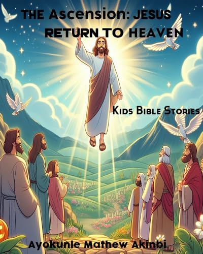 The Ascension: Jesus Return to Heaven Kids Bible Stories by Ayokunle ...