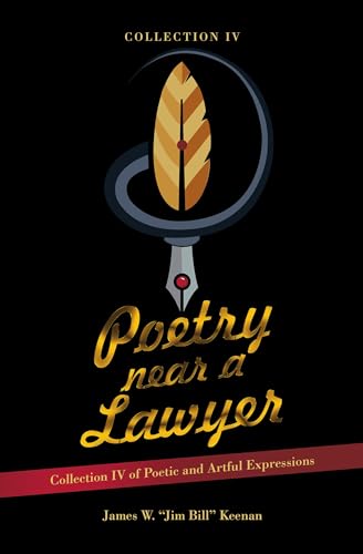 Poetry Near a Lawyer: Collection IV of Poetic and Artful Expressions