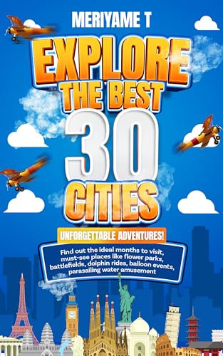 Explore the Best 30 Cities: Unforgettable Adventures! Find Out the Ideal Months to Visit, Must-see Places Like Flower Parks, Monuments, Battlefields, Dolphin Rides, and Balloon Events.