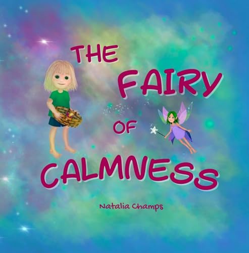 The Fairy of Calmness: Story and guide for self-regulation, weaning pacifiers, easing transitions, and developing strengths
