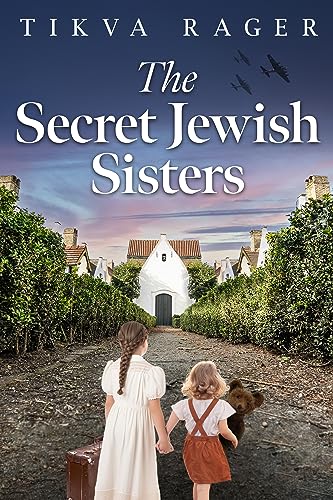 The Secret Jewish Sisters: A WW2 Historical Novel, Based on the True Story of a Holocaust Survivor