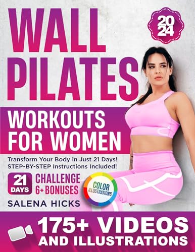 Wall Pilates Workouts for Women: Transform Your Body in Just 21 Days with More than 175 STEP-BY-STEP VIDEOS and Illustrations. The 10-Minute Daily Guide to Toning