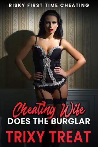 Cheating Wife Does The Burglar: Risky First Time Cheating