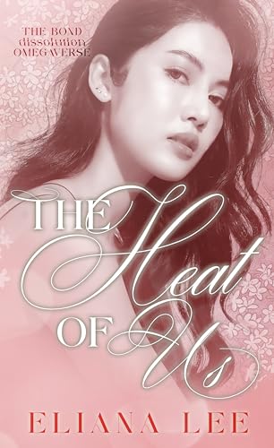 The Heat of Us (The Bond Dissolution Omegaverse, #3)