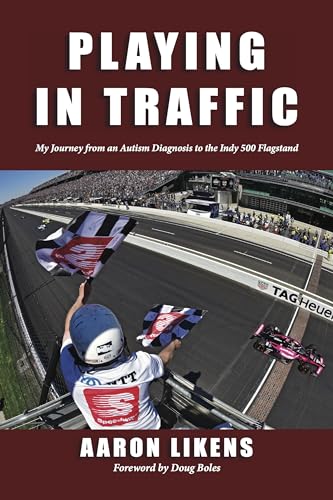 Playing in Traffic: My Journey from Autism Diagnosis to the Indy 500 Flagstand