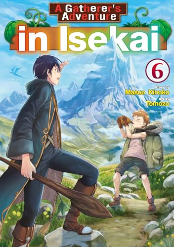 A Gatherer’s Adventure in Isekai:Sozaisaishuka No Isekairyokouki Vol.6