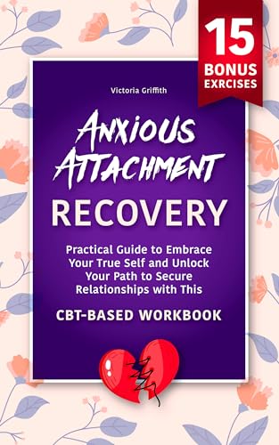 Anxious Attachment Recovery: Practical Guide to Embrace Your True Self ...