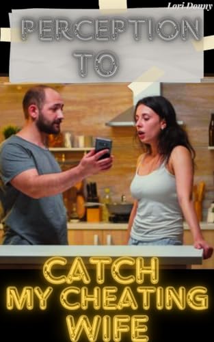 Perception To Catch My Cheating Wife: