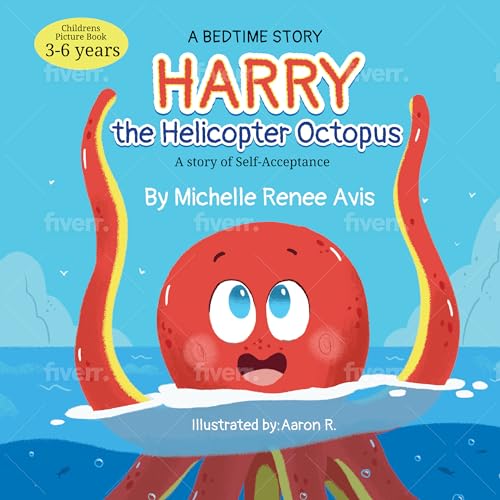 A Bedtime Story: Harry the Helicopter Octopus: A Story of Self-Acceptance