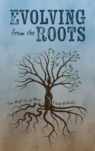 Evolving from the Roots: The Magic in the Work by Cynthia Urbanski ...