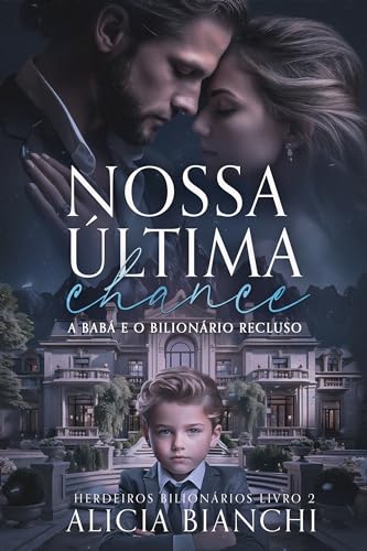 Nossa Última Chance : A Babá e o Bilionário Recluso (Herdeiros Bilionários Livro 2)