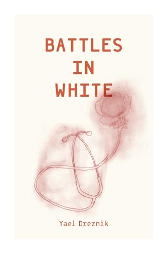 Battles in White: The Story of the Medical, Nursing, and Rescue Teams on the 7 October Attack