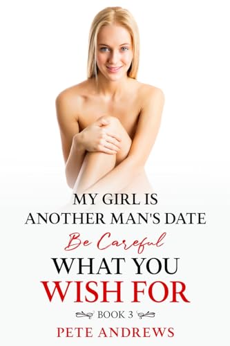 My Wife Is Another Man’s Date: Be Careful What You Wish For Book 3