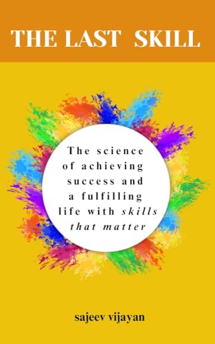 THE LAST SKILL: The Science of Achieving Success and a Fulfilling Life with Skills That Matter