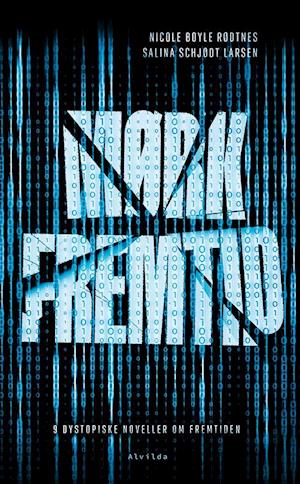 Mørk Fremtid - 9 dystopiske noveller om fremtiden til unge
