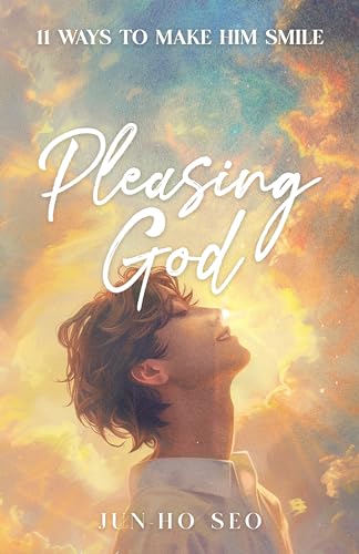 Pleasing God: 11 Ways to Make Him Smile