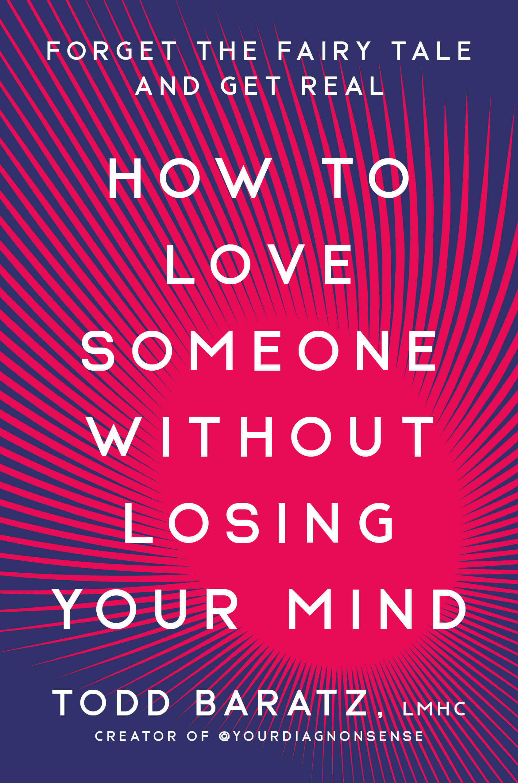 How to Love Someone Without Losing Your Mind: Forget the Fairy Tale and ...
