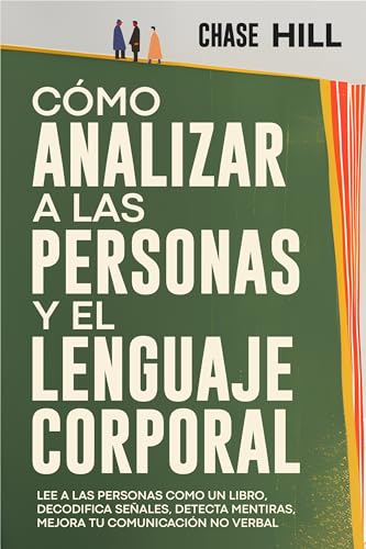 Cómo Analizar a las Personas y el Lenguaje Corporal: Lee A Las Personas Como Un Libro, Decodifica Señales, Detecta Mentiras, Mejora Tu Comunicación No ... (Chase Hill Español nº 4)