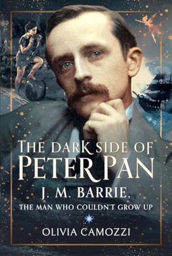The Dark Side of Peter Pan: J. M. Barrie, the Man Who Couldn’t Grow Up