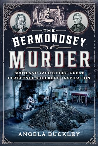 The Bermondsey Murder: Scotland Yard’s First Great Challenge and Dickens’ Inspiration