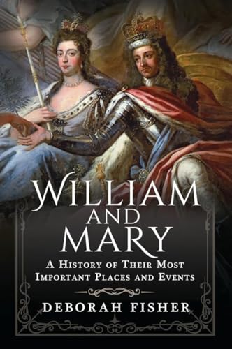 William and Mary: A History of Their Most Important Places and Events: A History of Their Most Important Places and Events