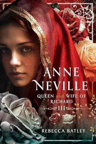 Anne Neville: Queen and Wife of Richard III