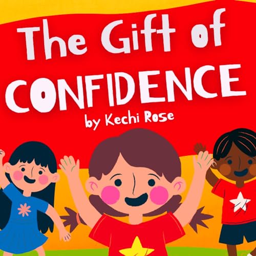The Gift of Confidence for Kids: A Children's Book that teaches the beauty of believing in oneself.