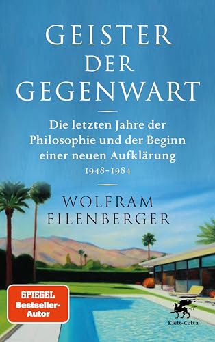 Geister der Gegenwart: Die letzten Jahre der Philosophie und der Beginn einer neuen Aufklärung 1948 – 1984